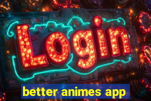 better animes app