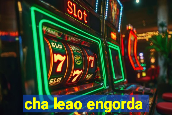 cha leao engorda