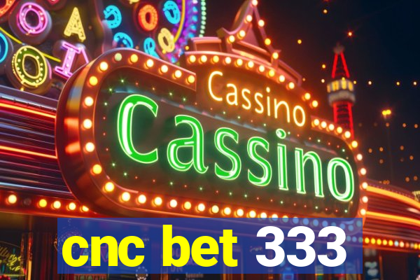 cnc bet 333