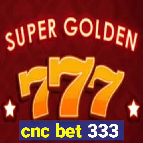 cnc bet 333