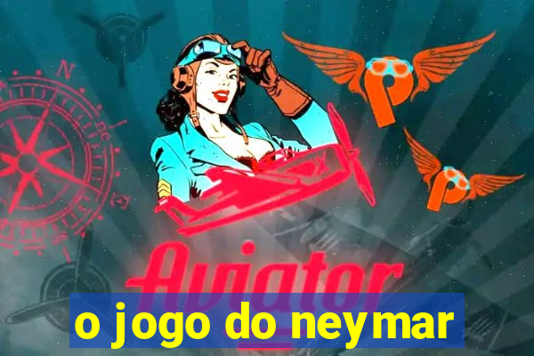 o jogo do neymar