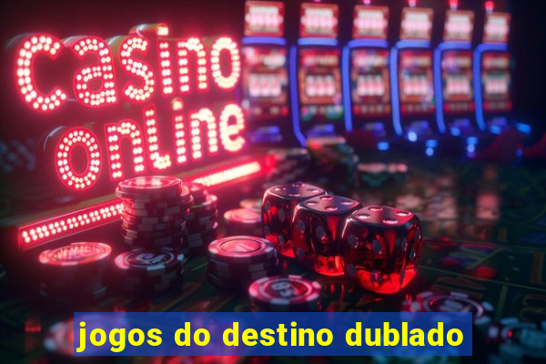 jogos do destino dublado