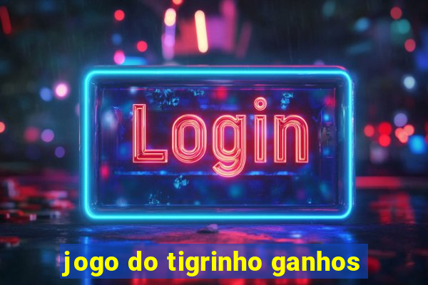 jogo do tigrinho ganhos