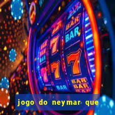 jogo do neymar que da dinheiro