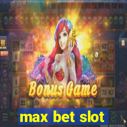 max bet slot