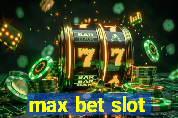 max bet slot