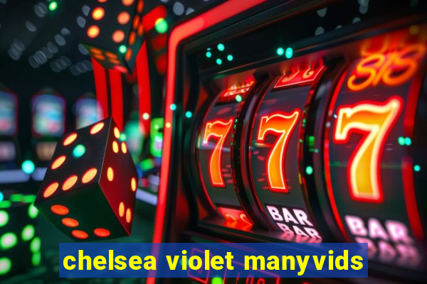 chelsea violet manyvids