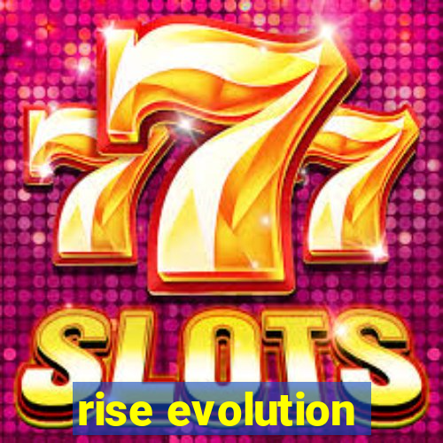 rise evolution