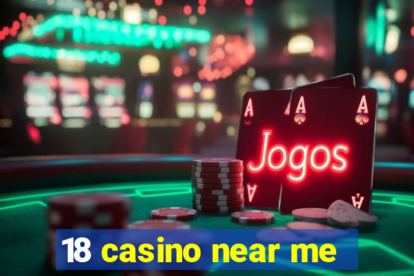 18 casino near me