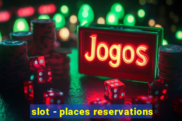 slot - places reservations