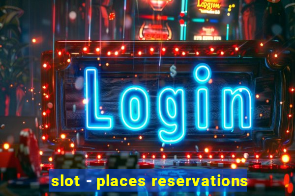 slot - places reservations