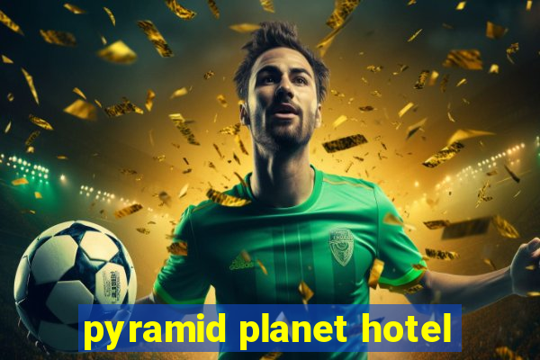 pyramid planet hotel