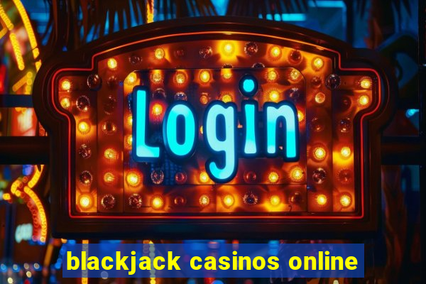 blackjack casinos online