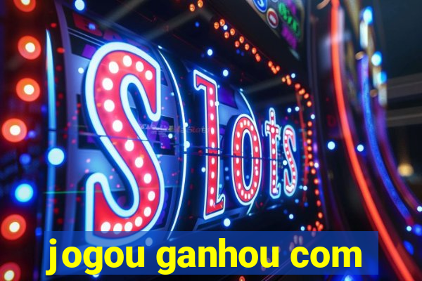 jogou ganhou com