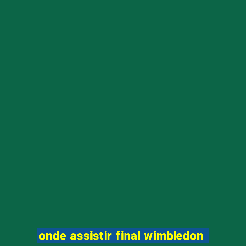 onde assistir final wimbledon