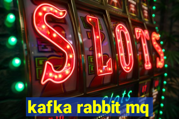 kafka rabbit mq