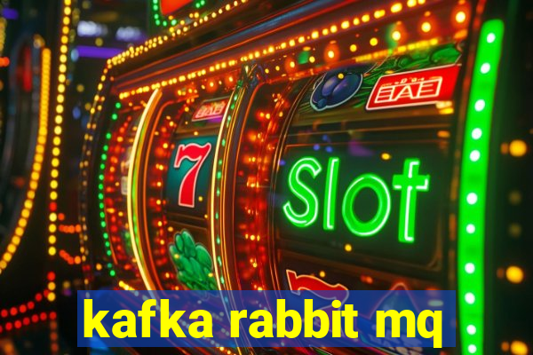 kafka rabbit mq