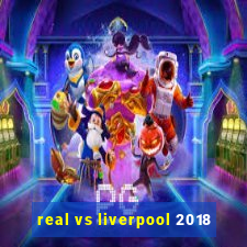 real vs liverpool 2018