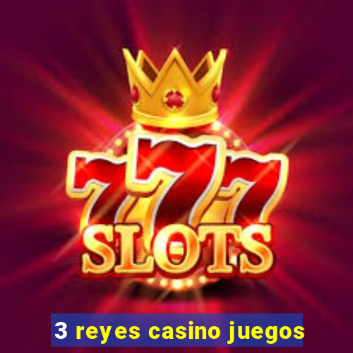 3 reyes casino juegos