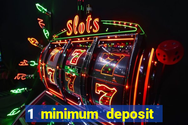 1 minimum deposit mobile casino