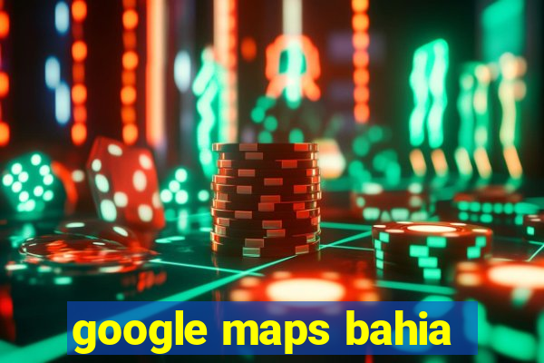 google maps bahia