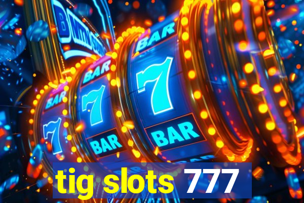 tig slots 777