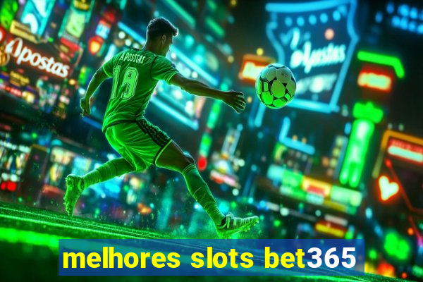 melhores slots bet365