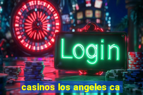 casinos los angeles ca