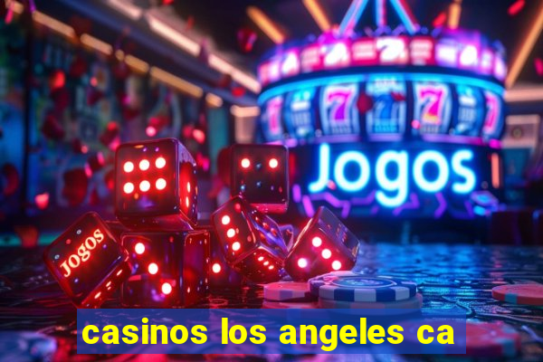 casinos los angeles ca