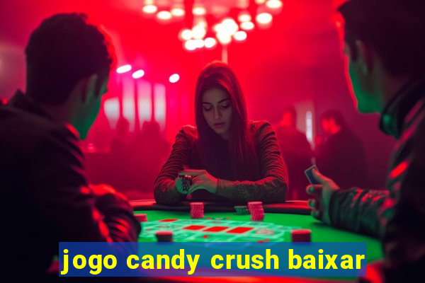 jogo candy crush baixar