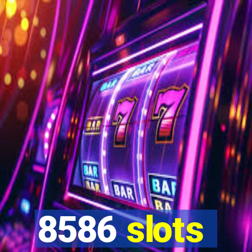 8586 slots