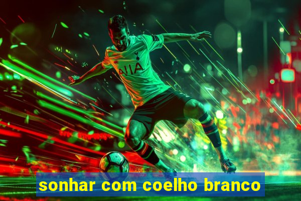 sonhar com coelho branco