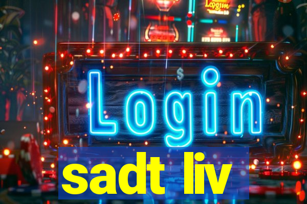 sadt liv