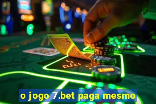 o jogo 7.bet paga mesmo