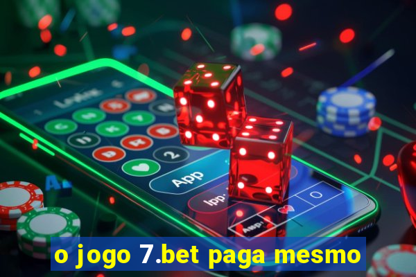 o jogo 7.bet paga mesmo