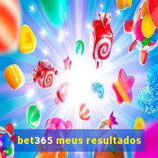 bet365 meus resultados