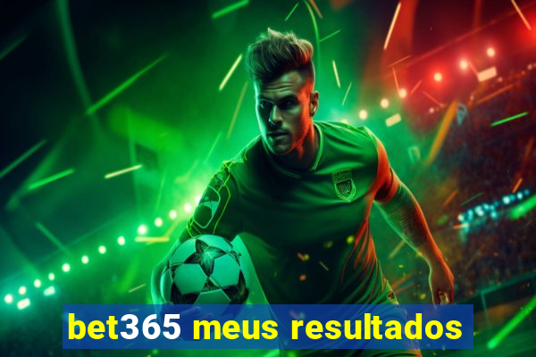 bet365 meus resultados