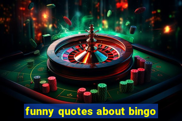 funny quotes about bingo