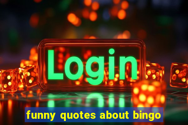 funny quotes about bingo