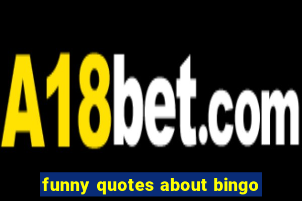 funny quotes about bingo