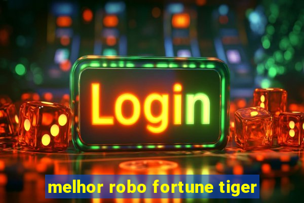 melhor robo fortune tiger