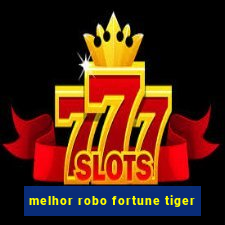 melhor robo fortune tiger