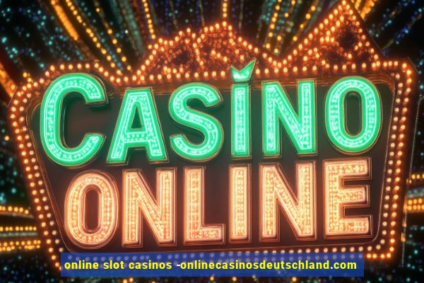 online slot casinos -onlinecasinosdeutschland.com