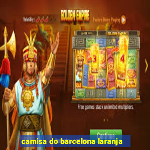 camisa do barcelona laranja