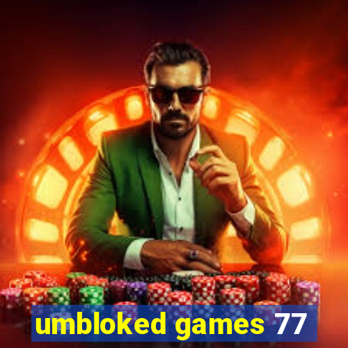 umbloked games 77