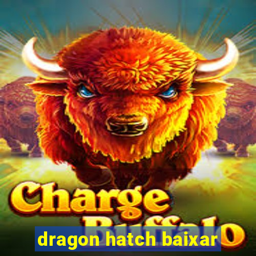 dragon hatch baixar