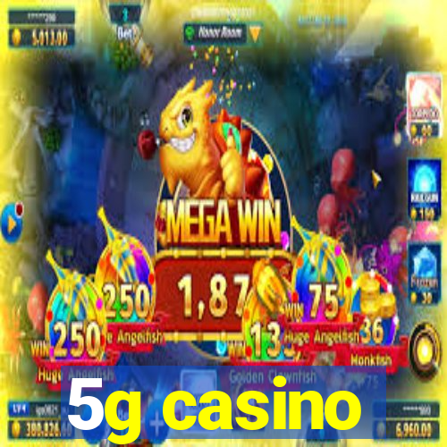 5g casino