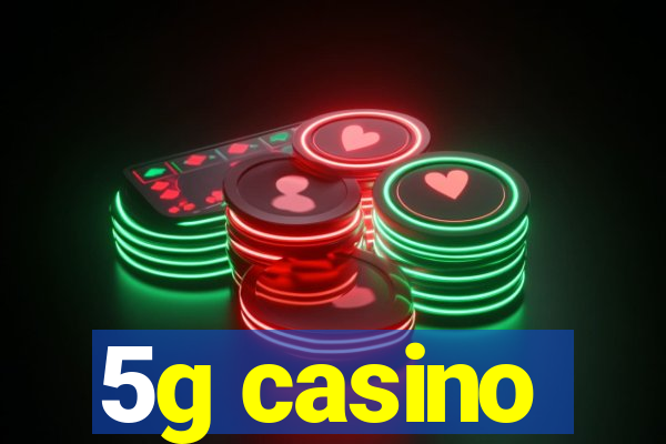 5g casino