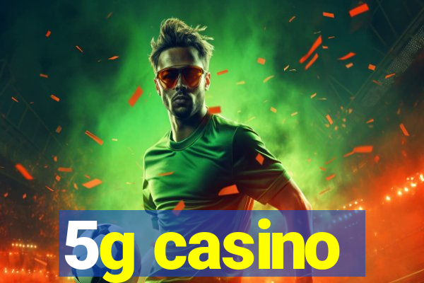 5g casino