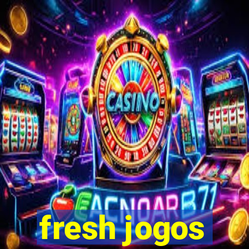 fresh jogos